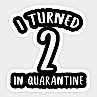 I Turned 2 In Quarantine Sticker